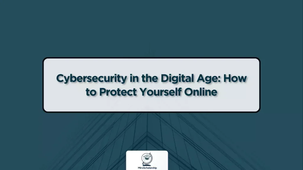 Cybersecurity in the Digital Age How to Protect Yourself Online