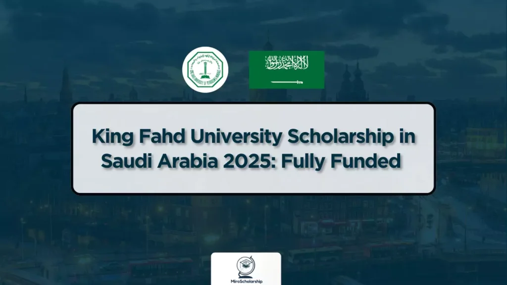 King Fahd University Scholarship in Saudi Arabia 2025 Fully Funded