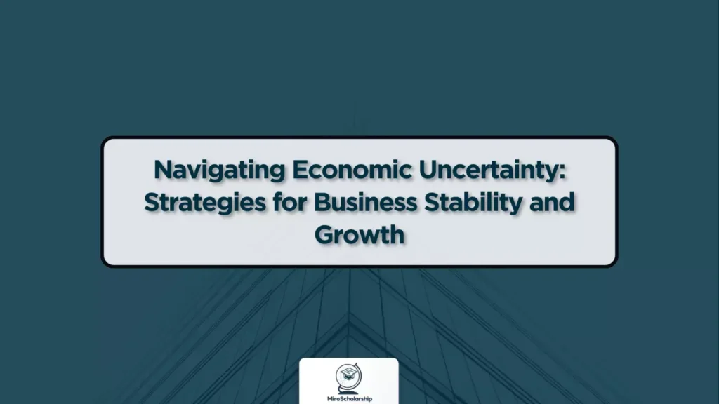 Navigating Economic Uncertainty Strategies for Business Stability and Growth