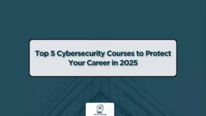 Top 5 Cybersecurity Courses to Protect Your Career in 2025