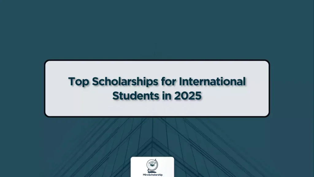 Top Scholarships for International Students in 2025