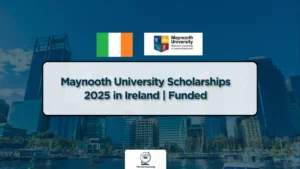 Maynooth University Scholarships 2025 in Ireland – Fully Funded and Partially Funded Opportunities for Undergraduate, Master’s, and PhD Programs